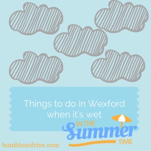Things to do in Wexford when it's wet